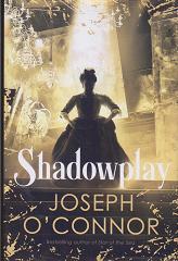 Shadowplay by Joseph O'Connor